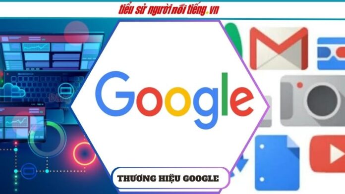 Thương hiệu Google – Hành Trình Đỉnh Cao Của Thương Hiệu Công Nghệ Toàn Cầu