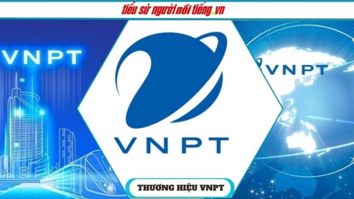 Thương hiệu Tập đoàn Bưu chính Viễn thông Việt Nam (VNPT) – Vững Mạnh Trên Bản Đồ Thương Hiệu Việt