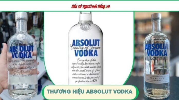 Thương hiệu Absolut Vodka – Hương vị thơm ngọt đẳng cấp từ Thụy Điển