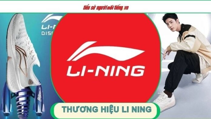 Thương hiệu Li Ning – Thể thao hàng đầu Trung Quốc và hợp tác với các vận động viên nổi tiếng