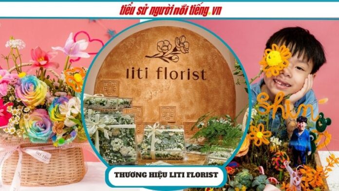 Thương hiệu Liti Florist – Hoa tươi nhập khẩu hàng đầu với phong cách thời thượng và chuyên nghiệp