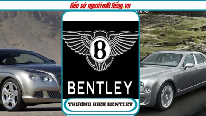 Thương hiệu ôtô Bentley – Sự thăng hoa vĩ đại và cuộc tái sinh ngoạn mục