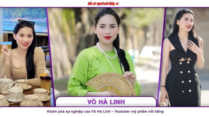 Khám phá sự nghiệp của Võ Hà Linh – Youtuber mỹ phẩm nổi tiếng