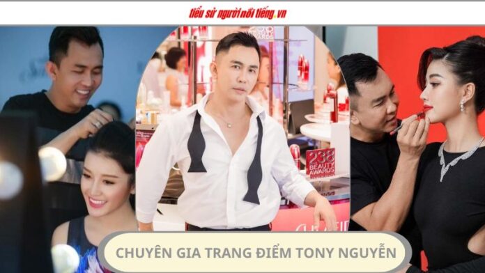 Chuyên gia trang điểm Tony Nguyễn - Cuộc đời và sự nghiệp đằm thắm của người phía Bắc