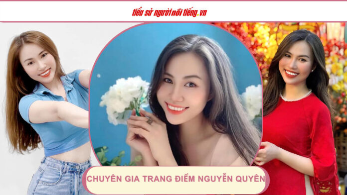 Nguyễn Quyên (Quinbee): chuyên gia Trang điểm và Cảm hứng đầy Nữ tính