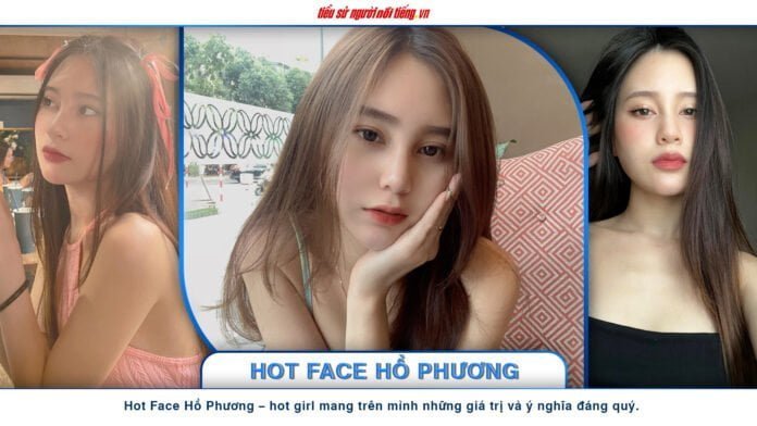 Hot Face Hồ Phương – hot girl mang trên mình những giá trị và ý nghĩa đáng quý.