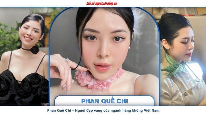 Phan Quế Chi – Người đẹp vàng của ngành hàng không Việt Nam.