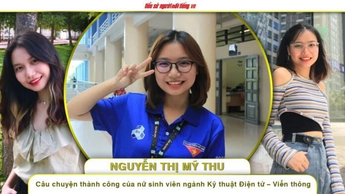 Nguyễn Thị Mỹ Thu – Câu chuyện thành công của nữ sinh viên ngành Kỹ thuật Điện tử – Viễn thông