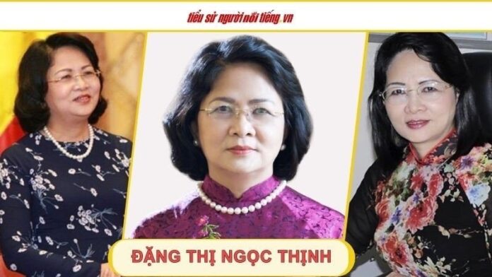 Đặng Thị Ngọc Thịnh - Tiểu Sử Và Cuộc Đời Của Nguyên Phó Chủ Tịch Nước Việt Nam